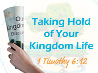 Taking Hold of Your Kingdom Life 